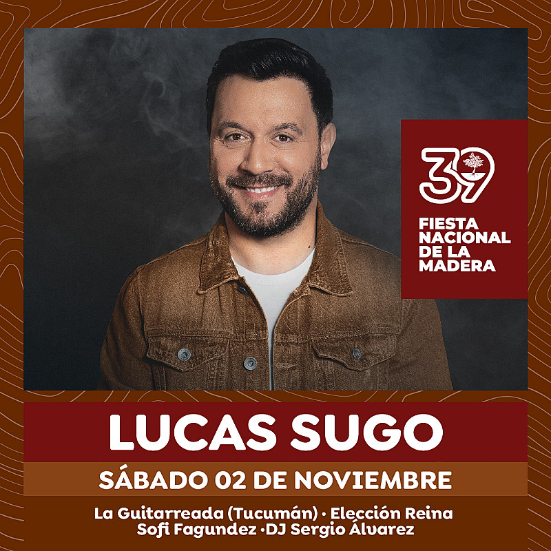 Lucas Sugo  - 39 edición de la Fiesta Nacional de la Madera - Sábado 2 de noviembre